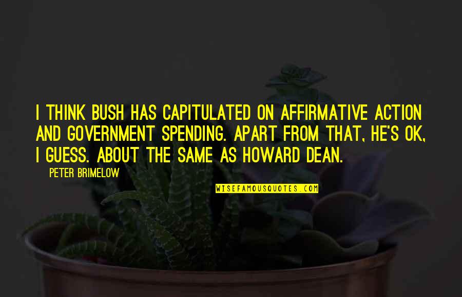 Doormats Quotes By Peter Brimelow: I think Bush has capitulated on affirmative action
