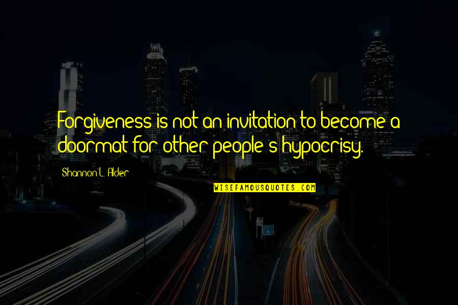 Doormats Quotes By Shannon L. Alder: Forgiveness is not an invitation to become a