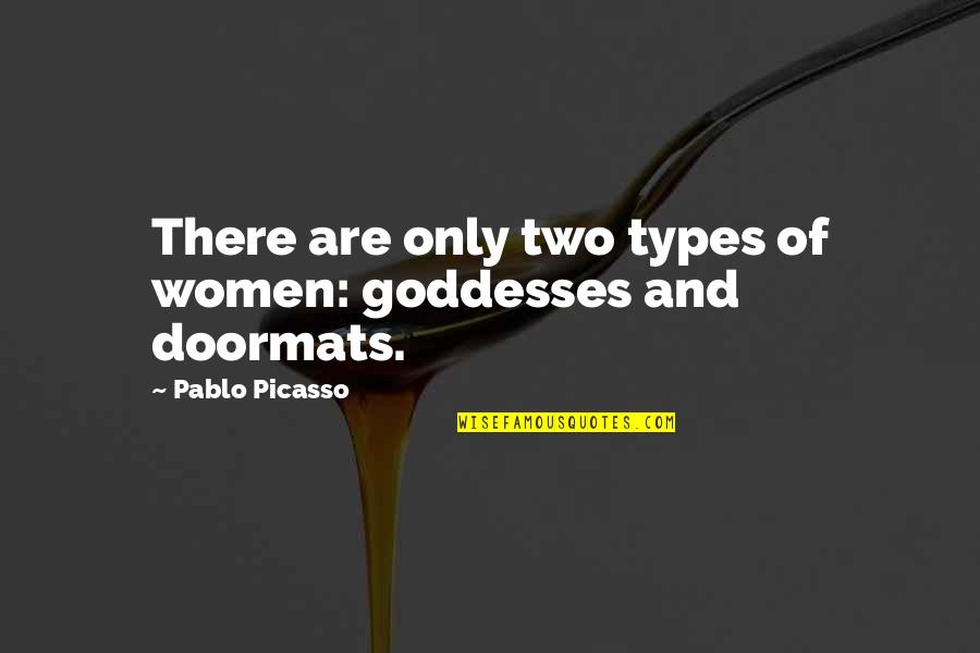 Doormats With Quotes By Pablo Picasso: There are only two types of women: goddesses