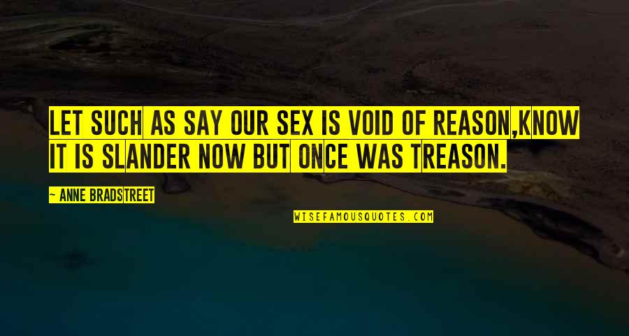 Doormens Quotes By Anne Bradstreet: Let such as say our sex is void Doormens Quotes By Anne Bradstreet: Let such as say our sex is void