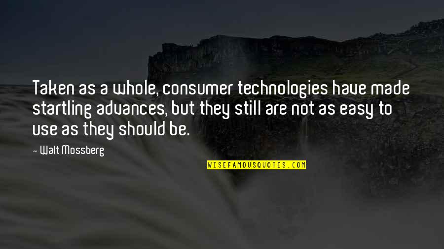 Doorn Van Quotes By Walt Mossberg: Taken as a whole, consumer technologies have made Doorn Van Quotes By Walt Mossberg: Taken as a whole, consumer technologies have made