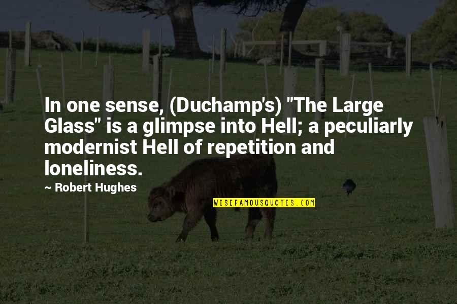 Doornberg Guest Quotes By Robert Hughes: In one sense, (Duchamp's) "The Large Glass" is Doornberg Guest Quotes By Robert Hughes: In one sense, (Duchamp's) "The Large Glass" is