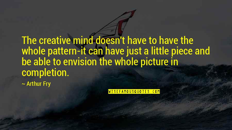 Doornbos Alsip Quotes By Arthur Fry: The creative mind doesn't have to have the Doornbos Alsip Quotes By Arthur Fry: The creative mind doesn't have to have the