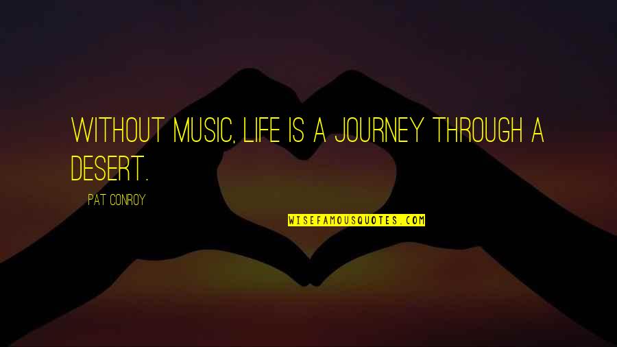 Doornbos Alsip Quotes By Pat Conroy: Without music, life is a journey through a