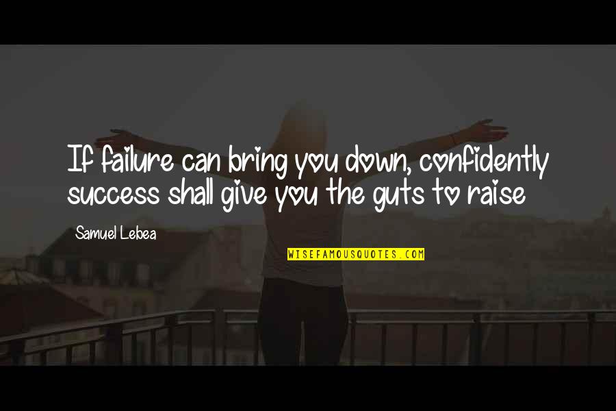 Doornbos Alsip Quotes By Samuel Lebea: If failure can bring you down, confidently success