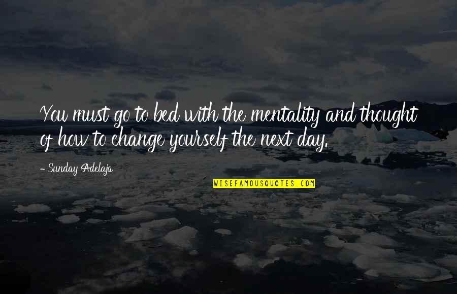 Doornpoort Quotes By Sunday Adelaja: You must go to bed with the mentality Doornpoort Quotes By Sunday Adelaja: You must go to bed with the mentality