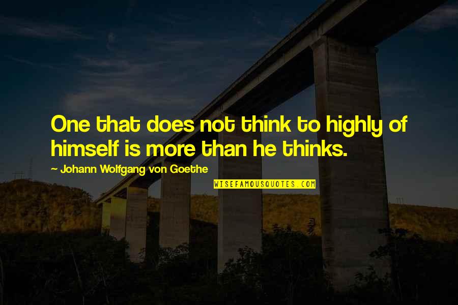 Doornroosje Quotes By Johann Wolfgang Von Goethe: One that does not think to highly of Doornroosje Quotes By Johann Wolfgang Von Goethe: One that does not think to highly of