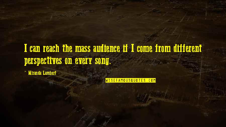 Doornroosje Quotes By Miranda Lambert: I can reach the mass audience if I Doornroosje Quotes By Miranda Lambert: I can reach the mass audience if I
