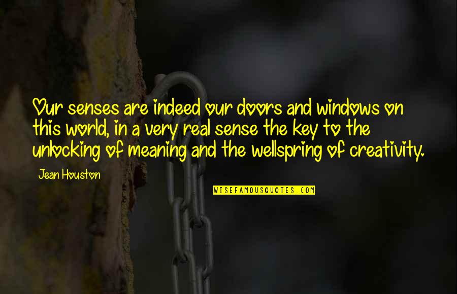 Doors And Windows Quotes By Jean Houston: Our senses are indeed our doors and windows Doors And Windows Quotes By Jean Houston: Our senses are indeed our doors and windows