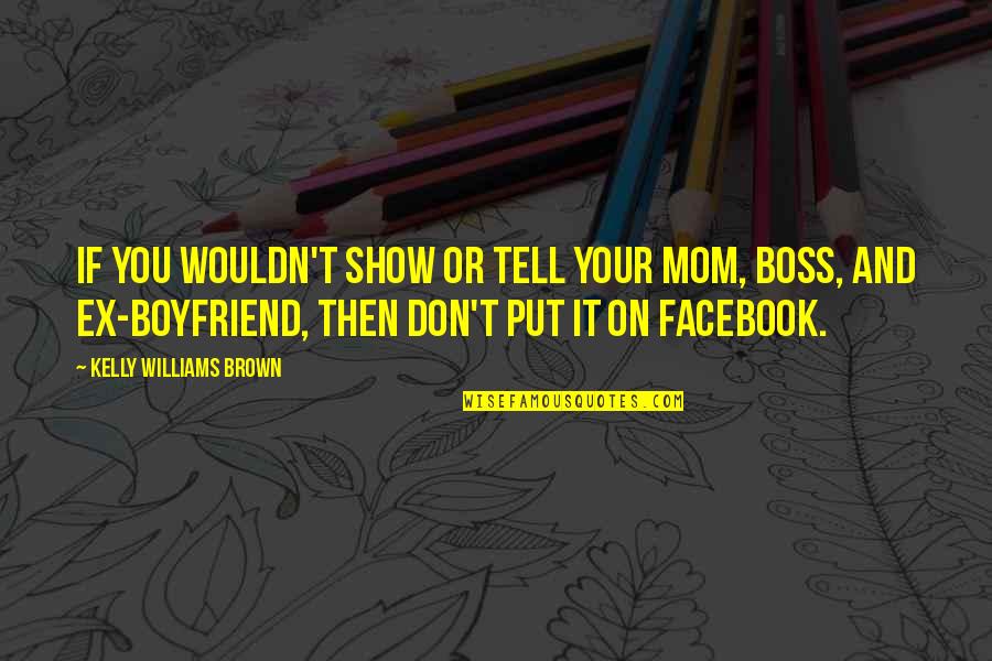 Doors And Windows Quotes By Kelly Williams Brown: If you wouldn't show or tell your mom, Doors And Windows Quotes By Kelly Williams Brown: If you wouldn't show or tell your mom,