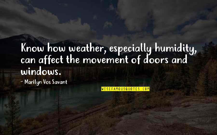 Doors And Windows Quotes By Marilyn Vos Savant: Know how weather, especially humidity, can affect the Doors And Windows Quotes By Marilyn Vos Savant: Know how weather, especially humidity, can affect the