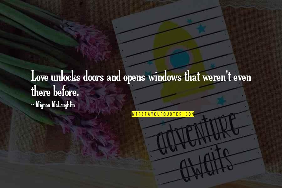 Doors And Windows Quotes By Mignon McLaughlin: Love unlocks doors and opens windows that weren't Doors And Windows Quotes By Mignon McLaughlin: Love unlocks doors and opens windows that weren't