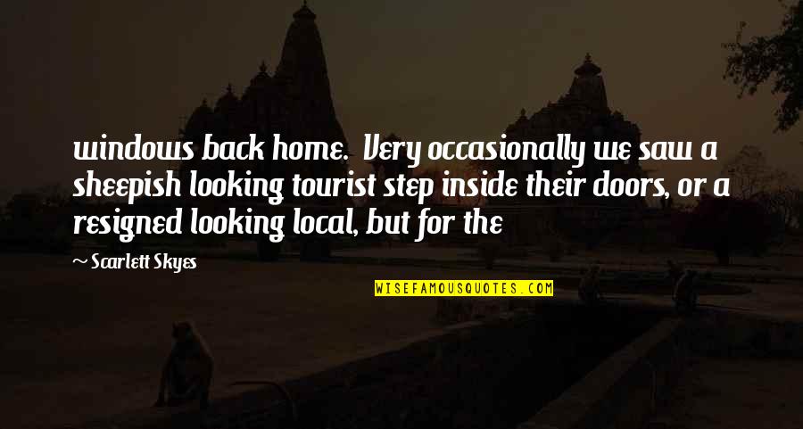 Doors And Windows Quotes By Scarlett Skyes: windows back home. Very occasionally we saw a Doors And Windows Quotes By Scarlett Skyes: windows back home. Very occasionally we saw a