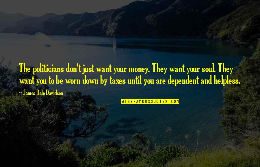 Doors Goodreads Quotes By James Dale Davidson: The politicians don't just want your money. They