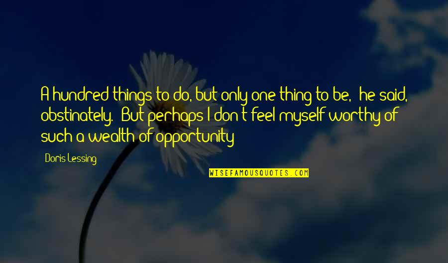 Doors Of Daring Quotes By Doris Lessing: A hundred things to do, but only one