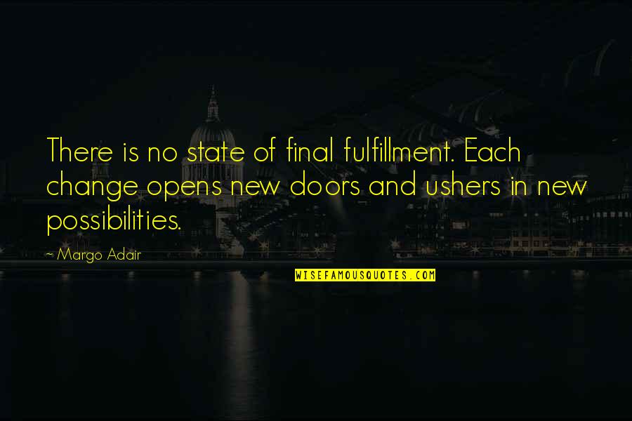 Doors Of Possibilities Quotes By Margo Adair: There is no state of final fulfillment. Each