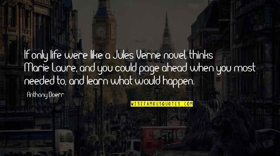 Doors Open And Close Quotes By Anthony Doerr: If only life were like a Jules Verne