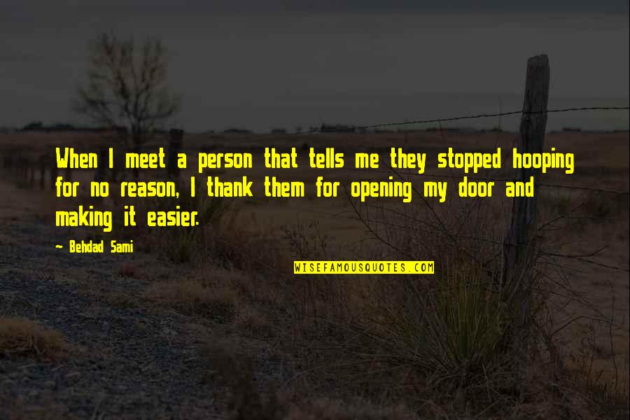 Doors Opening Quotes By Behdad Sami: When I meet a person that tells me