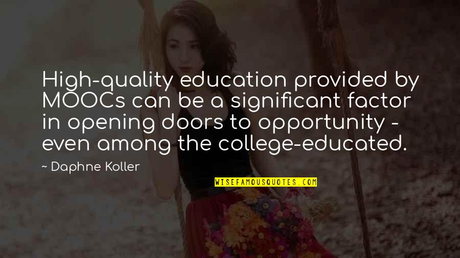 Doors Opening Quotes By Daphne Koller: High-quality education provided by MOOCs can be a