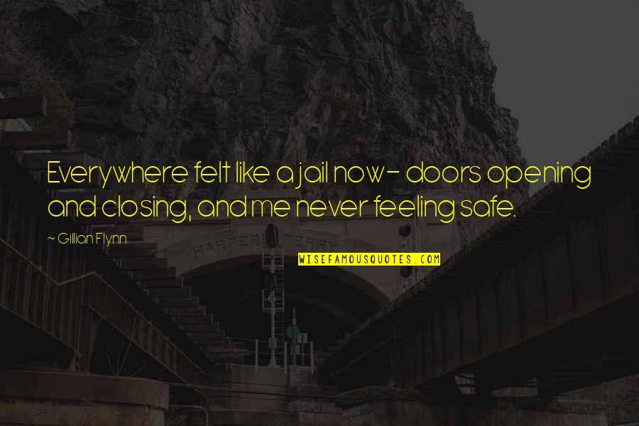 Doors Opening Quotes By Gillian Flynn: Everywhere felt like a jail now- doors opening