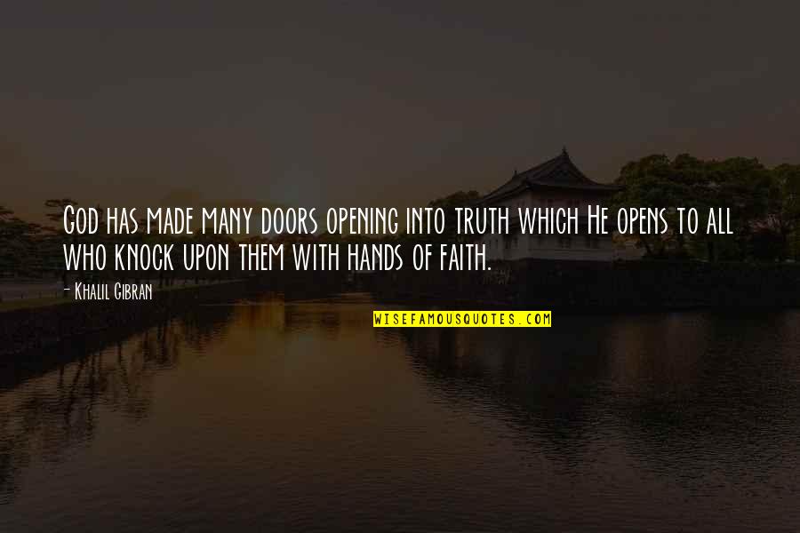 Doors Opening Quotes By Khalil Gibran: God has made many doors opening into truth
