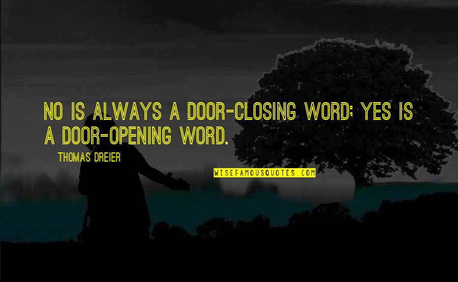 Doors Opening Quotes By Thomas Dreier: No is always a door-closing word; Yes is