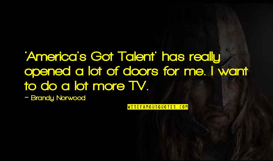Doors Quotes By Brandy Norwood: 'America's Got Talent' has really opened a lot