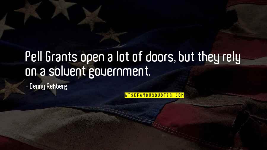 Doors Quotes By Denny Rehberg: Pell Grants open a lot of doors, but