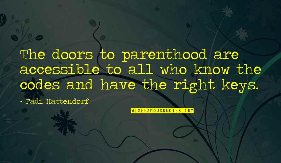Doors Quotes By Fadi Hattendorf: The doors to parenthood are accessible to all
