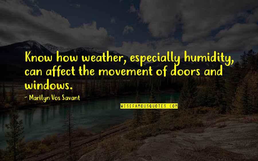 Doors Quotes By Marilyn Vos Savant: Know how weather, especially humidity, can affect the