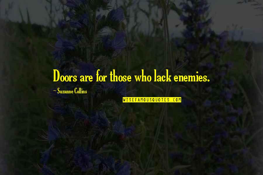 Doors Quotes By Suzanne Collins: Doors are for those who lack enemies.