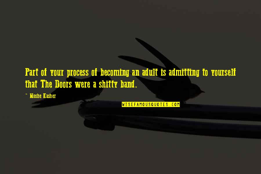 Doors The Band Quotes By Moshe Kasher: Part of your process of becoming an adult