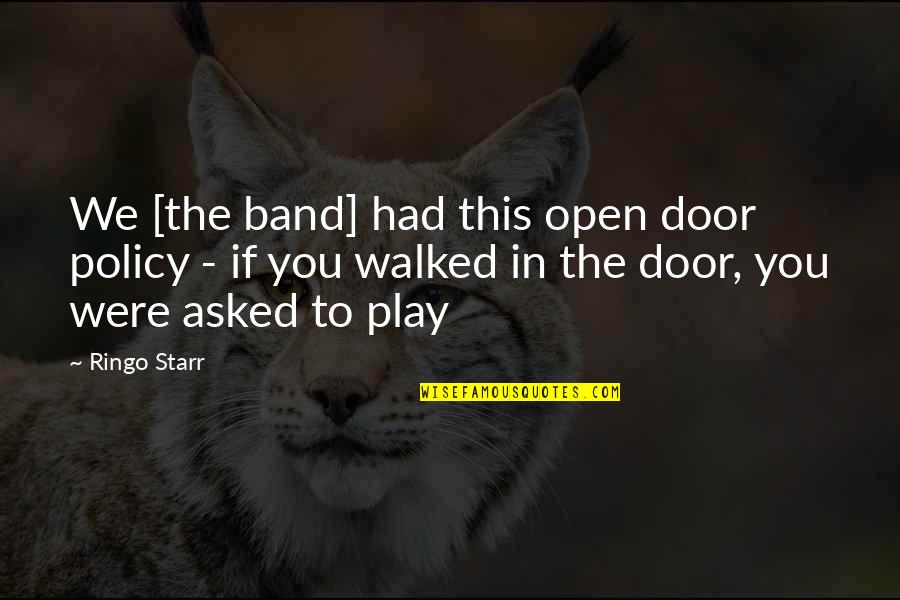 Doors The Band Quotes By Ringo Starr: We [the band] had this open door policy