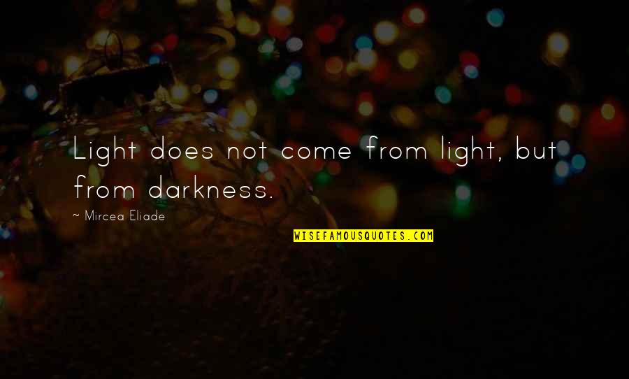 Doorsall Quotes By Mircea Eliade: Light does not come from light, but from