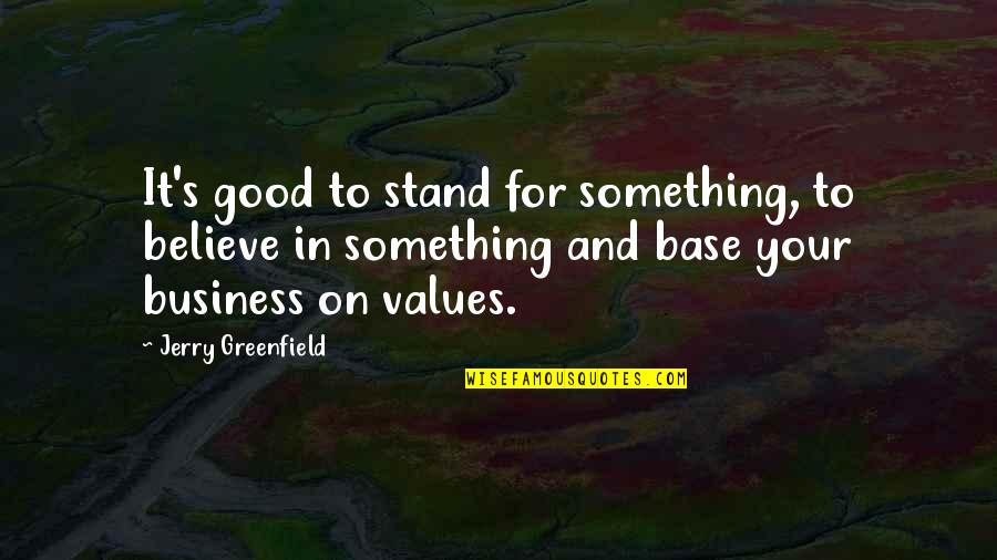 Doorsill Quotes By Jerry Greenfield: It's good to stand for something, to believe