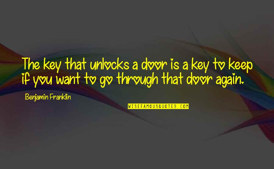 Doors'n'keys Quotes By Benjamin Franklin: The key that unlocks a door is a