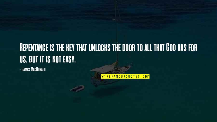 Doors'n'keys Quotes By James MacDonald: Repentance is the key that unlocks the door