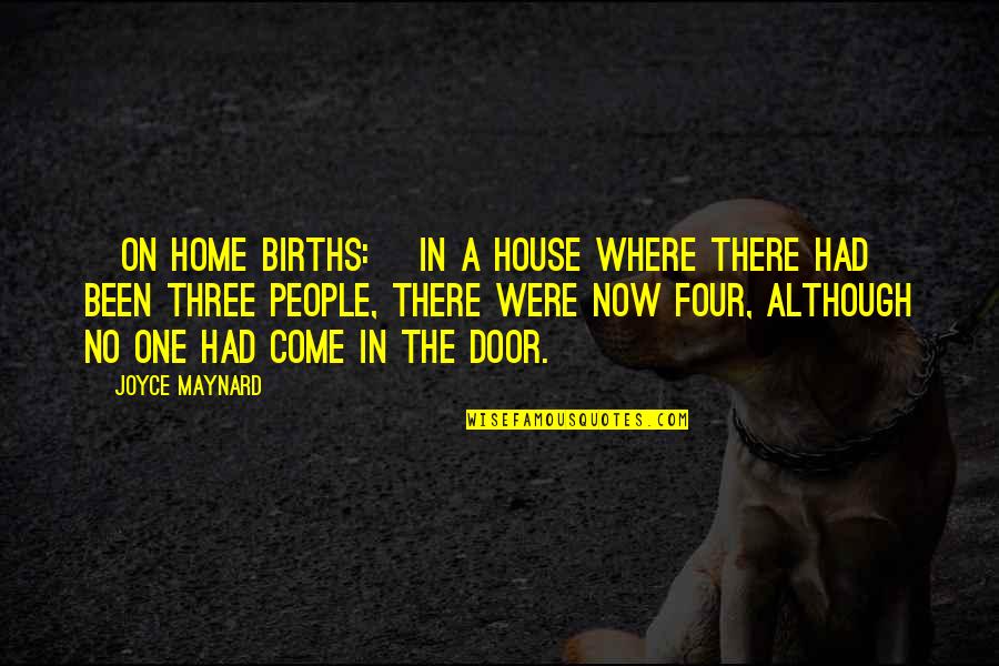 Doors'n'keys Quotes By Joyce Maynard: [On home births:] In a house where there
