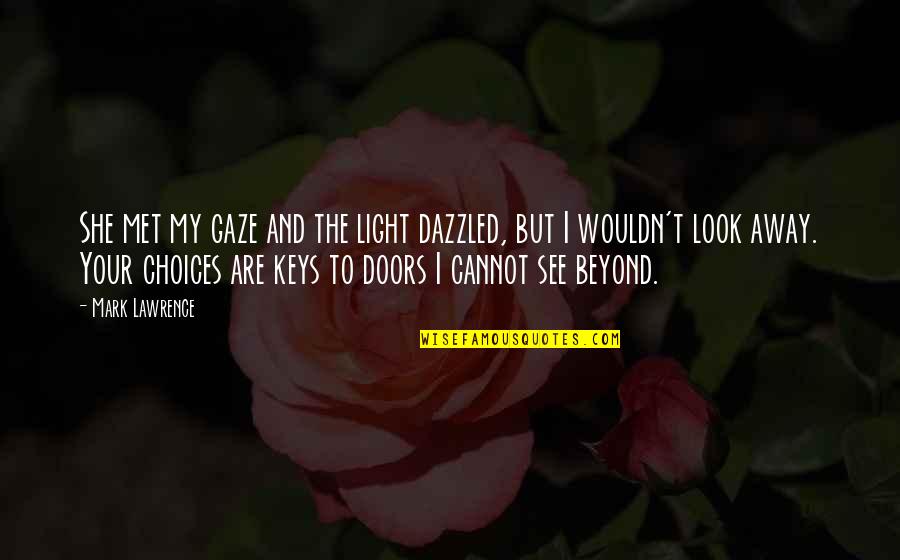 Doors'n'keys Quotes By Mark Lawrence: She met my gaze and the light dazzled,