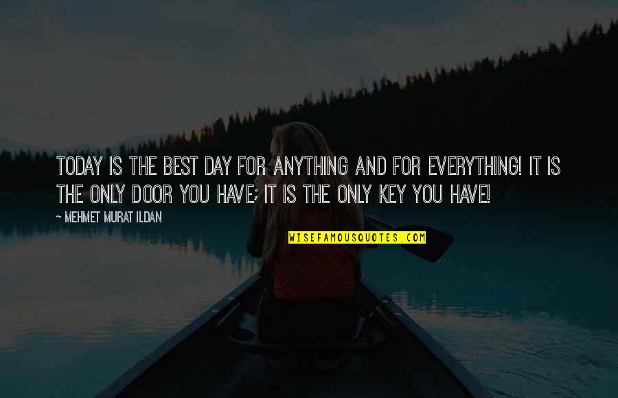 Doors'n'keys Quotes By Mehmet Murat Ildan: Today is the best day for anything and
