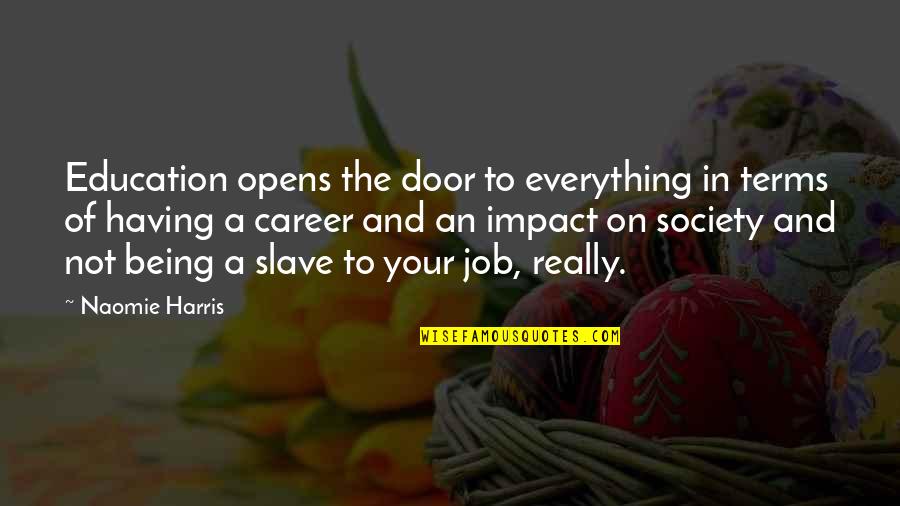 Doors'n'keys Quotes By Naomie Harris: Education opens the door to everything in terms