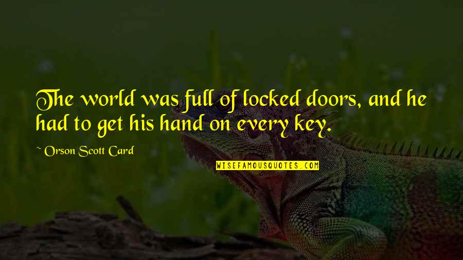 Doors'n'keys Quotes By Orson Scott Card: The world was full of locked doors, and