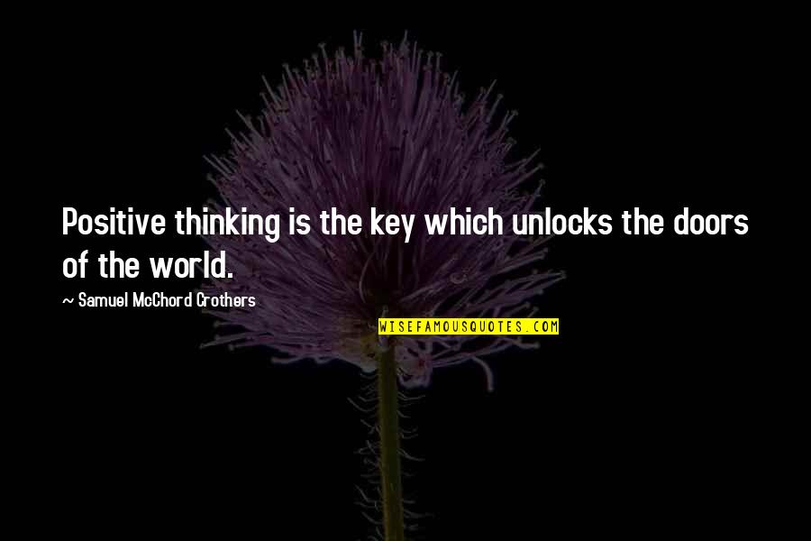 Doors'n'keys Quotes By Samuel McChord Crothers: Positive thinking is the key which unlocks the