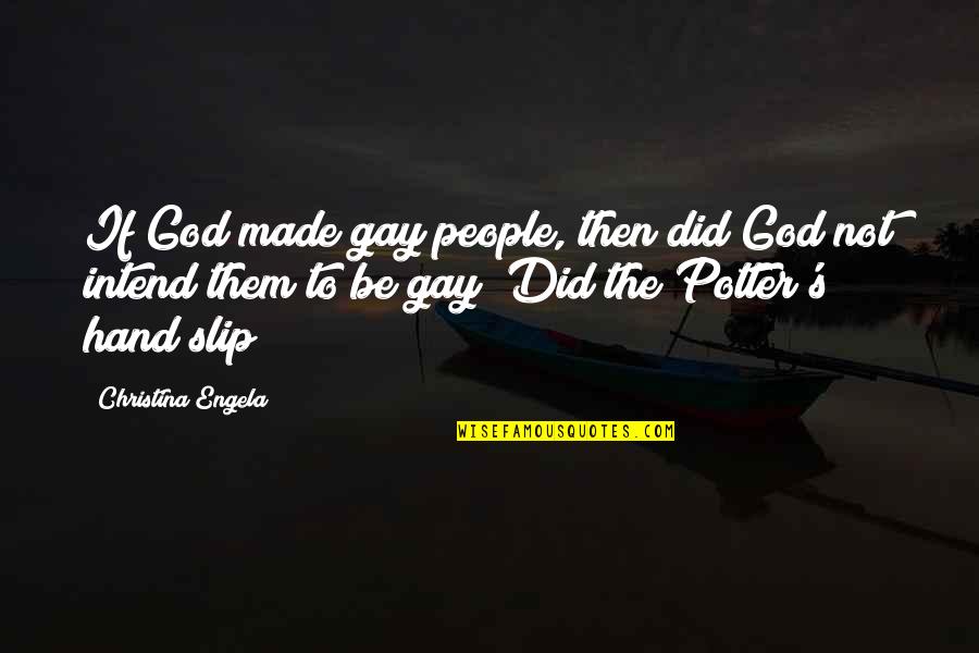 Doorstep Delivery Quotes By Christina Engela: If God made gay people, then did God Doorstep Delivery Quotes By Christina Engela: If God made gay people, then did God