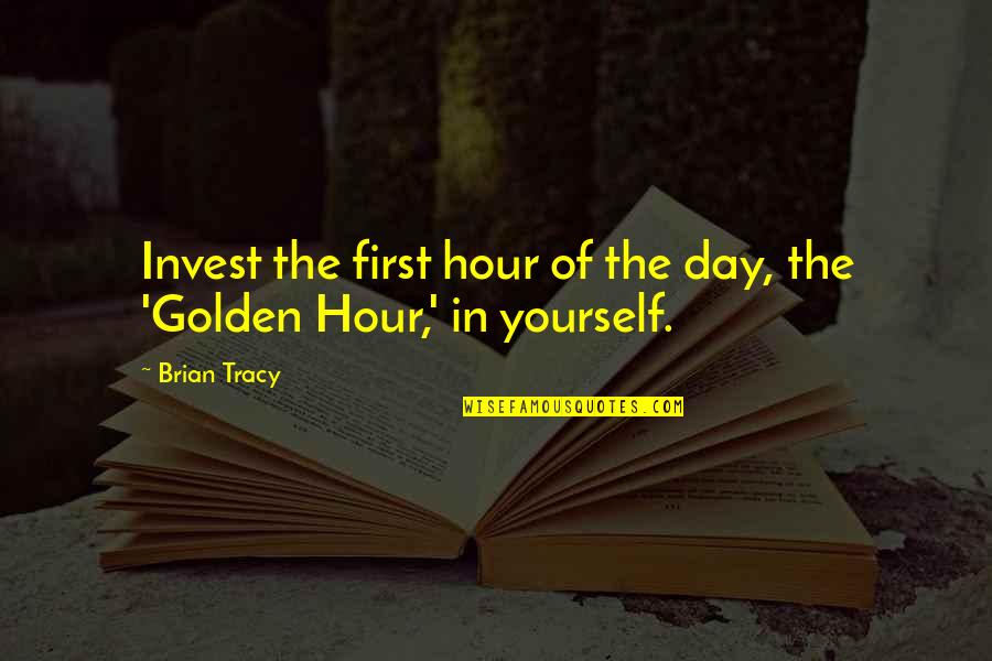 Doorstops Hubley Quotes By Brian Tracy: Invest the first hour of the day, the