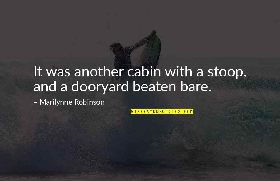 Dooryard Quotes By Marilynne Robinson: It was another cabin with a stoop, and