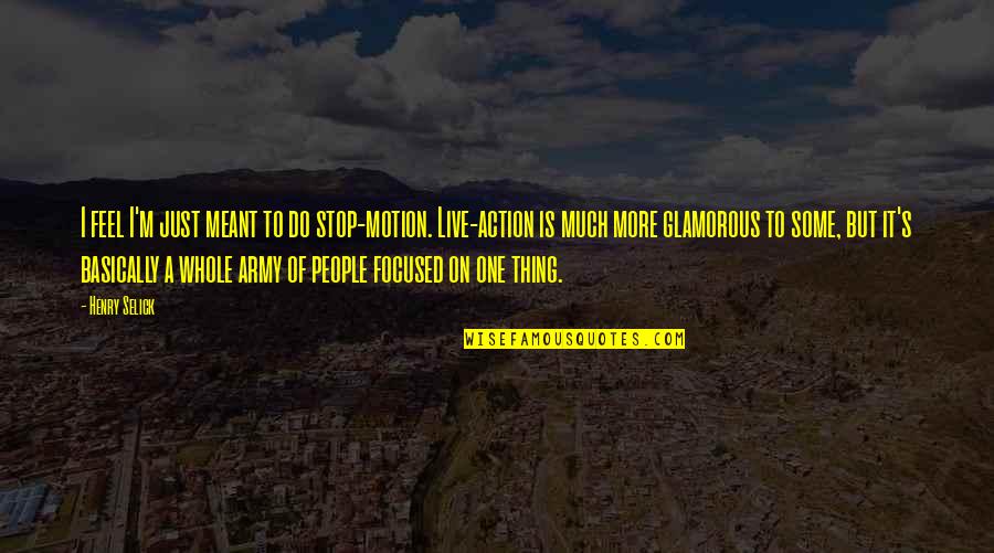 Doosey Quotes By Henry Selick: I feel I'm just meant to do stop-motion. Doosey Quotes By Henry Selick: I feel I'm just meant to do stop-motion.