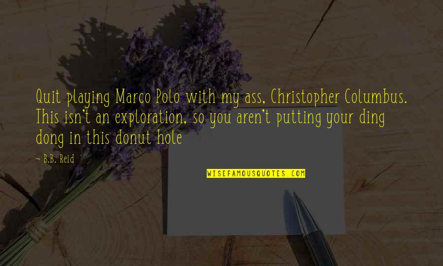 Doosje Doopsuiker Quotes By B.B. Reid: Quit playing Marco Polo with my ass, Christopher