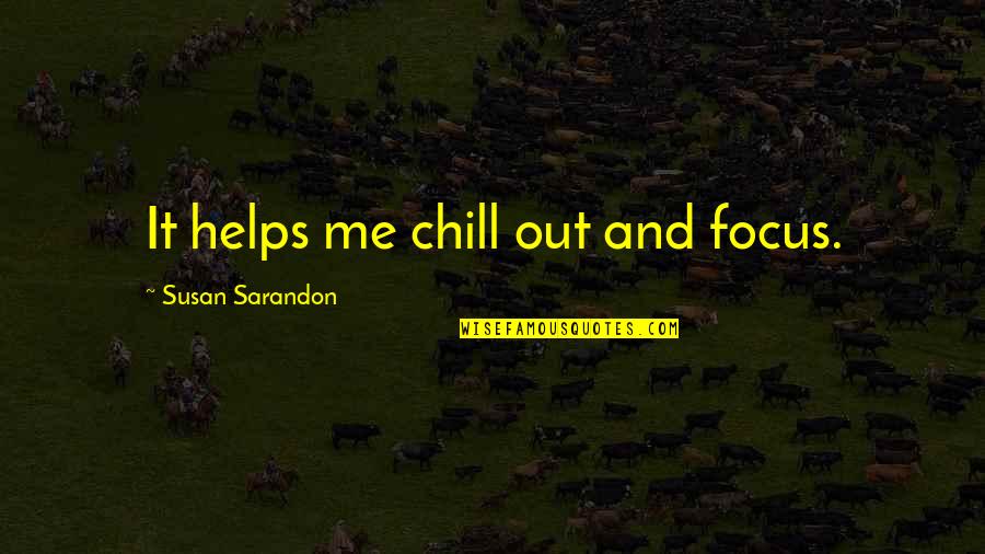 Doosje Doopsuiker Quotes By Susan Sarandon: It helps me chill out and focus.