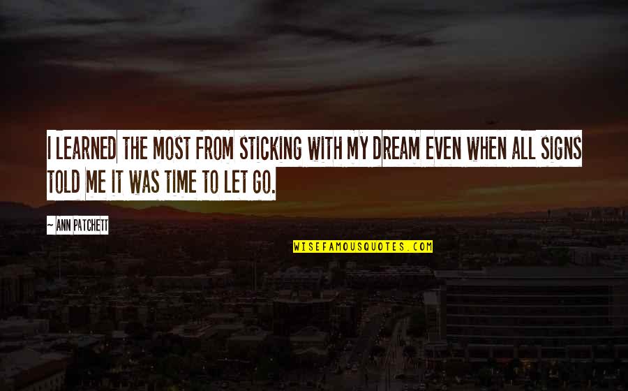 Doosje Met Quotes By Ann Patchett: I learned the most from sticking with my